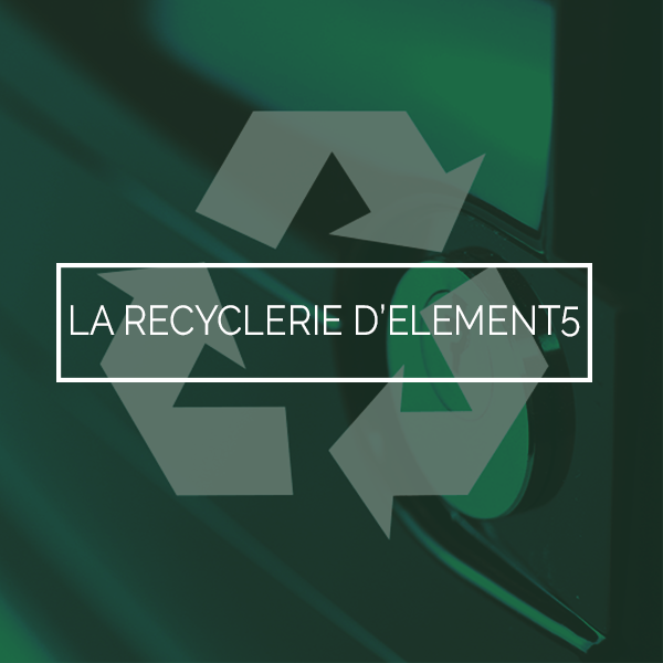 Nouveauté : la Recyclerie d&rsquo;Element5